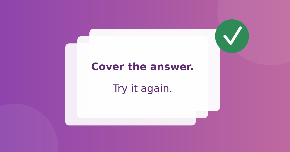 A stack of cards that say Cover the answer and Try it again, with a green check mark.